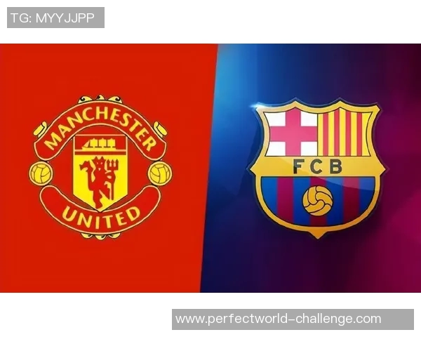 巴萨友谊赛大胜曼联四球逆转全场观众热情高涨赛后点评精彩纷呈